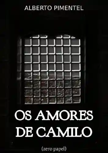 Livro: Os amores de Camilo (Dramas íntimos colhidos na biografia de um grande escritor)