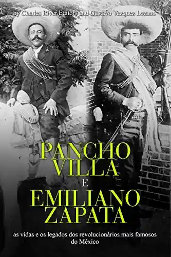Livro: Pancho Villa e Emiliano Zapata: as vidas e os legados dos revolucionários mais famosos do México