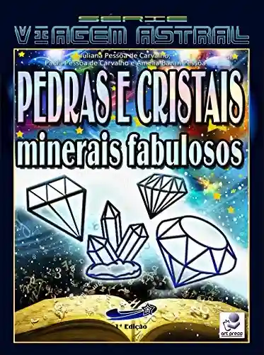 Livro: Pedras e Cristais: Minerais Fabulosos (Série Viagem Astral Livro 6)