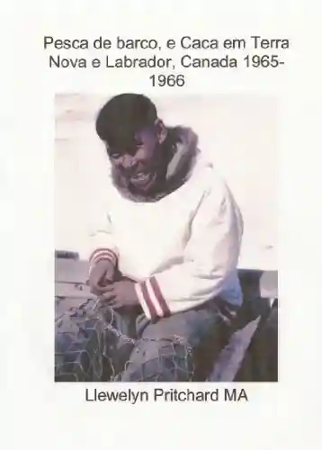 Livro: Pesca de barco, e Caca em Terra Nova e Labrador, Canada 1965-1966 (Photo Albums Livro 1)