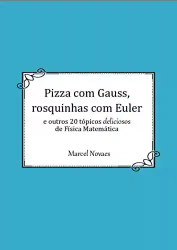 Livro: Pizza com Gauss, rosquinhas com Euler: e outros 20 tópicos deliciosos de Física Matemática