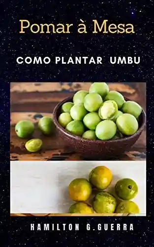 Livro: Pomar à Mesa: Como Planta Umbu/Cajarana (Fruticultura Livro 11)