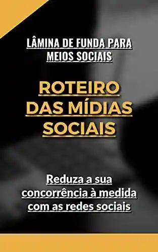 Livro: Roteiro das Mídias Sociais: Reduza a sua concorrência à medida com as redes sociais