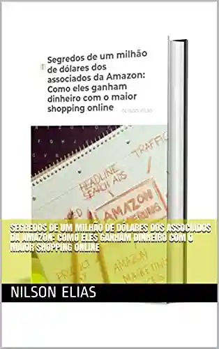 Livro: Segredos de um milhão de dólares dos associados da Amazon: Como eles ganham dinheiro com o maior shopping online