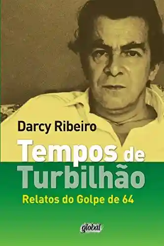Livro: Tempos de turbilhão: Relatos do Golpe de 64 (Darcy Ribeiro)