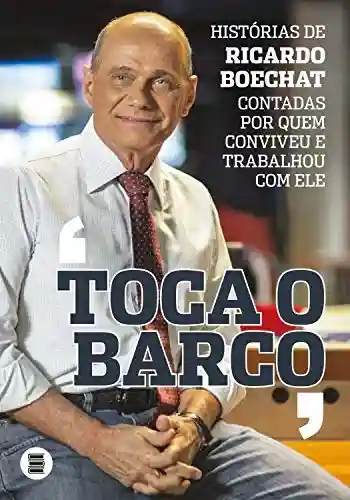 Livro: Toca o Barco: Histórias de Ricardo Boechat contadas por quem conviveu e trabalhou com ele