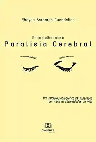 Livro: Um Outro Olhar Sobre a Paralisia Cerebral: um relato autobiográfico de superação em meio às adversidades da vida