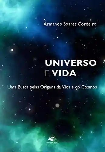Livro: Universo e vida: Uma Busca pelas Origens da Vida e do Cosmos