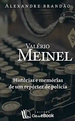 Livro: Valério Meinel: Histórias e memórias de um repórter de polícia