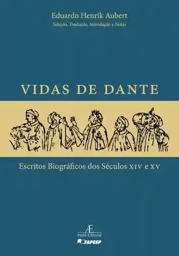Livro: Vidas de Dante: Escritos Biográficos dos Séculos XIV e XV