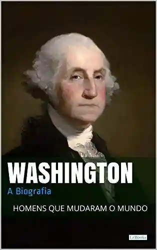 Livro: Washington: A Biografia (Homens que Mudaram o Mundo)