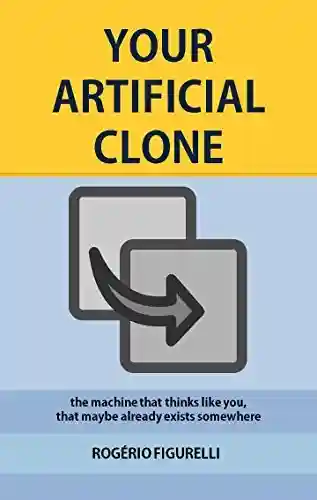 Livro: Your Artificial Clone: The machine that thinks like you, that maybe already exists somewhere