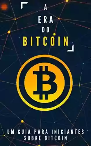 Livro: A era do Bitcoin: Um guia para iniciantes sobre Bitcoin