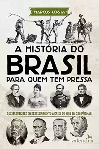 Livro: A história do Brasil para quem tem pressa: Dos bastidores do descobrimento à crise de 2015 em 200 páginas! (Série Para quem Tem Pressa)
