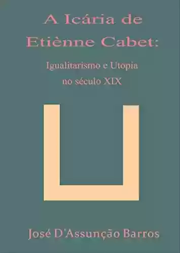 Livro: A Icária de Etiènne Cabet: igualitarismo e utopia no século XIX