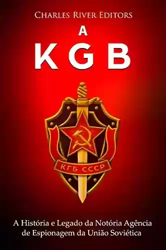Livro: A KGB: A História e Legado da Notória Agência de Espionagem da União Soviética