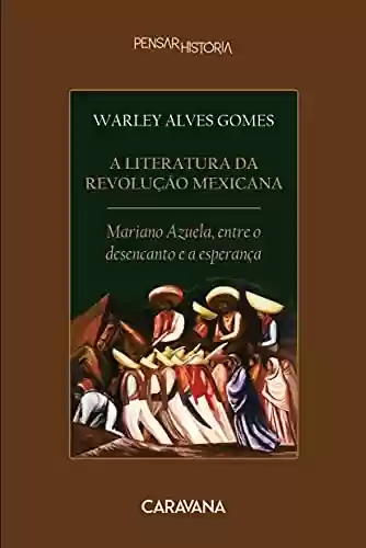 Livro: A literatura da Revolução Mexicana: Mariano Azuela, entre o desencanto e a esperança
