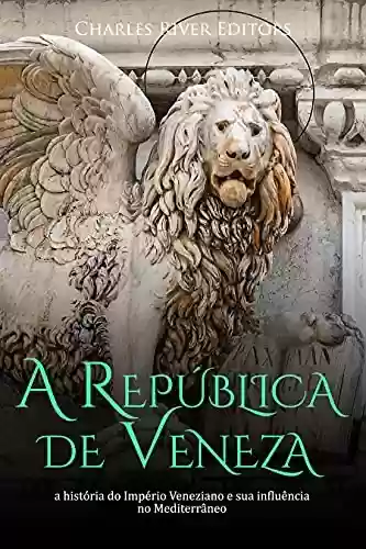 Livro: A República de Veneza: a história do Império Veneziano e sua influência no Mediterrâneo