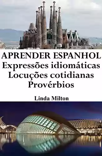 Livro: Aprender Espanhol: Expressões idiomáticas ‒ Locuções cotidianas ‒ Provérbios (Frases em Espanhol Livro 1)