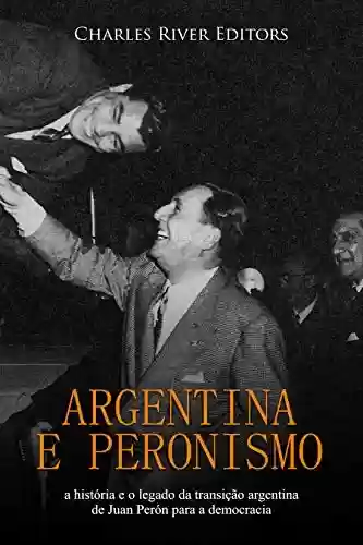 Livro: Argentina e peronismo: a história e o legado da transição argentina de Juan Perón para a democracia