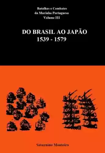 Livro: Batalhas e Combates da Marinha Portuguesa – Volume III – Do Brasil ao Japão 1539-1579