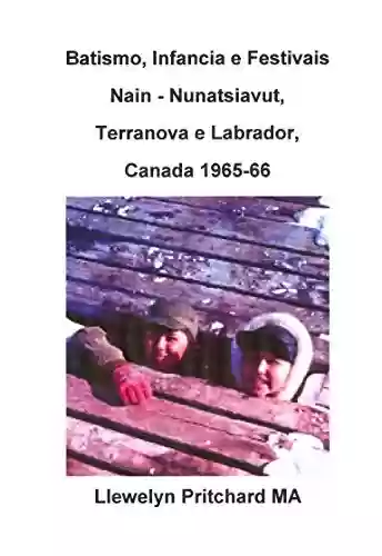 Livro: Batismo, Infancia e Festivais Nain – Nunatsiavut, Terranova e Labrador, Canada 1965-66 (Álbuns de Fotos Livro 2)