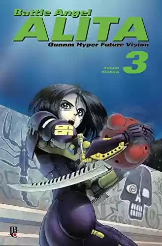 Livro: Battle Angel Alita – Gunnm Hyper Future Vision vol. 03