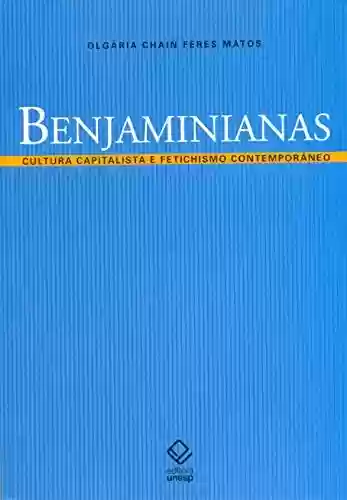 Livro: Benjaminianas – Cultura Capitalista E Fetichismo Contemporâneo
