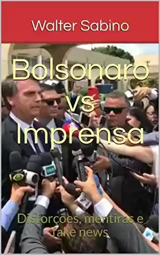 Livro: Bolsonaro vs Imprensa: Distorções, mentiras e fake news