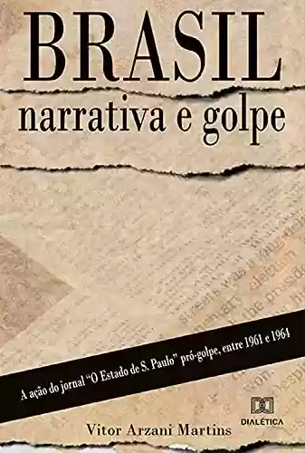 Livro: Brasil: narrativa e golpe: a ação do jornal “O Estado de S. Paulo” pró- golpe, entre 1961 e 1964