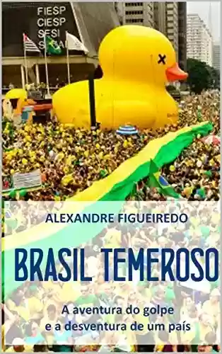 Livro: Brasil Temeroso: A aventura do golpe e a desventura de um país