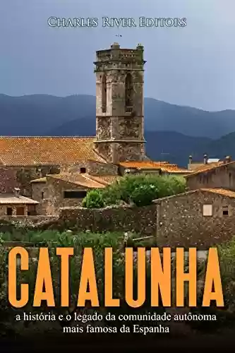 Livro: Catalunha: a história e o legado da comunidade autônoma mais famosa da Espanha