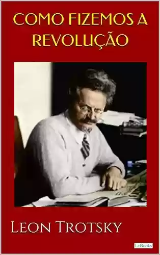Livro: Como Fizemos a Revolução – Trotsky