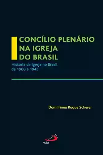 Livro: Concílio Plenário na Igreja do Brasil: A Igreja no Brasil de 1900 a 1945 (Igreja na história)