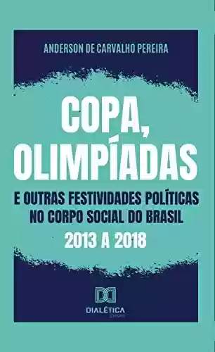 Livro: Copa, olimpíadas e outras festividades políticas no corpo social do Brasil: 2013 a 2018
