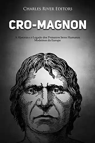 Livro: Cro-Magnon: A História e o Legado dos Primeiros Seres Humanos Modernos da Europa