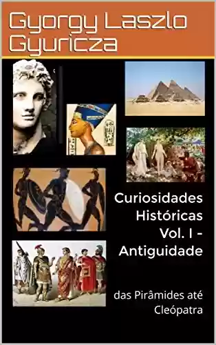 Livro: Curiosidades Históricas Vol. I – Antiguidade: das Pirâmides até Cleópatra