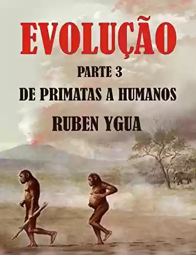 Livro: DE PRIMATAS A HUMANOS: EVOLUÇÃO