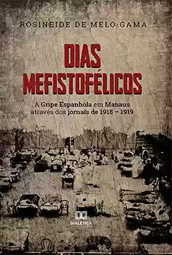 Livro: Dias Mefistofélicos: a gripe espanhola em Manaus através dos jornais de 1918 – 1919