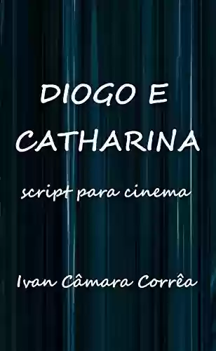 Livro: Diogo e Catharina: Script para Cinema