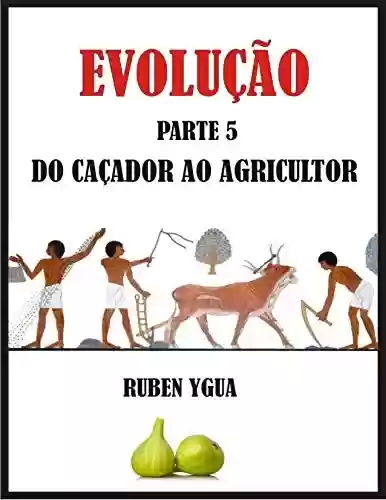 Livro: DO CAÇADOR AO AGRICULTOR: EVOLUÇÃO