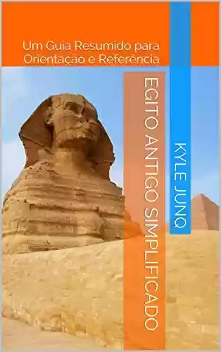 Livro: Egito Antigo Simplificado: Um Guia de Tópicos para Orientação e Referência (Índices da História Livro 5)