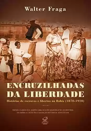 Livro: Encruzilhadas da liberdade: Histórias de escravos e libertos na Bahia