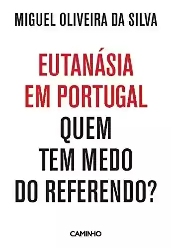Livro: Eutanásia em Portugal: Quem Tem Medo do Referendo?