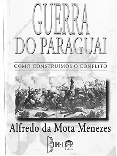 Livro: Guerra do Paraguai: Como Construímos o Conflito