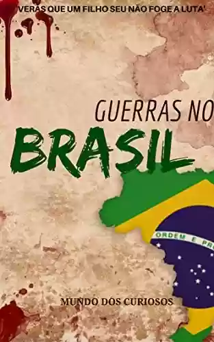 Livro: Guerras no Brasil: A Participação do Brasil em todas as Guerras que já Enfrentou