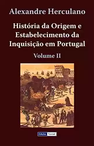 Livro: História da Origem e Estabelecimento da Inquisição em Portugal – II