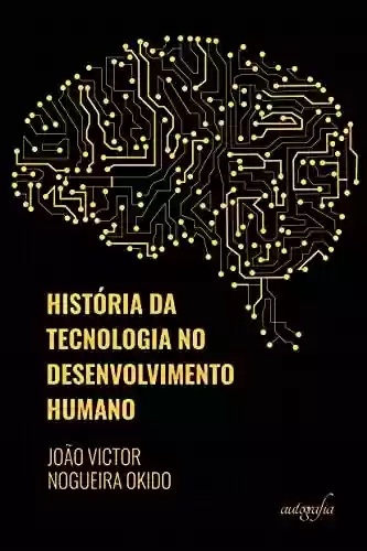 Livro: História da tecnologia no desenvolvimento humano