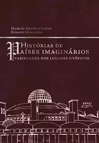 Livro: História de países imaginários: variedades dos lugares utópicos