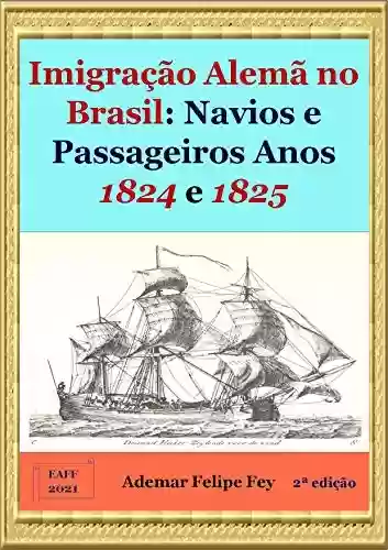 Livro: Imigração Alemã no Brasil: Navios e Passageiros Anos 1824 e 1825